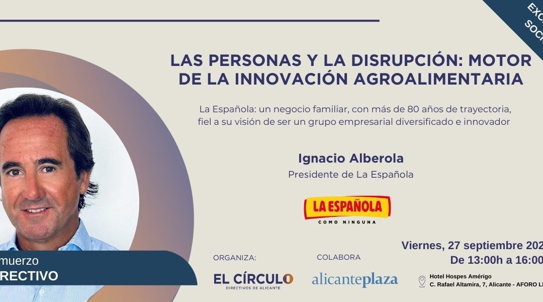 Almuerzo Directivo con Ignacio Alberola, presidente de La Española | Viernes, 27 de septiembre ¡Exclusivo para socios!