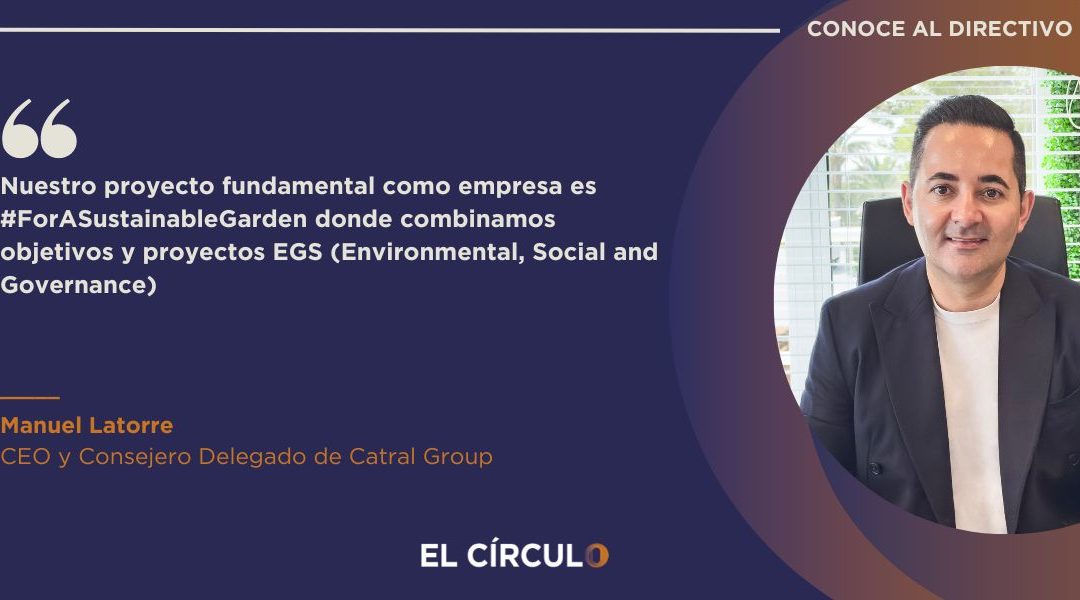 Manuel Latorre, CEO y Consejero Delegado de Catral Group