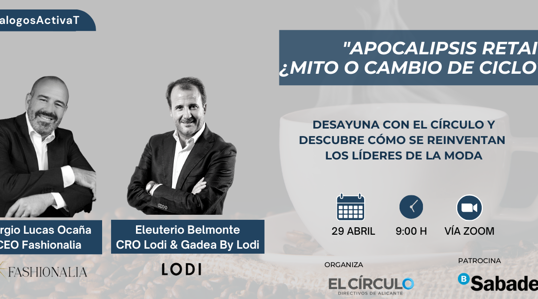 #DialogosActivaT | “Apocalipsis retail:  ¿Mito o cambio de ciclo?” con Fashionalia y LODI | Jueves, 29 de abril, a las 09:00h ¡Inscríbete!