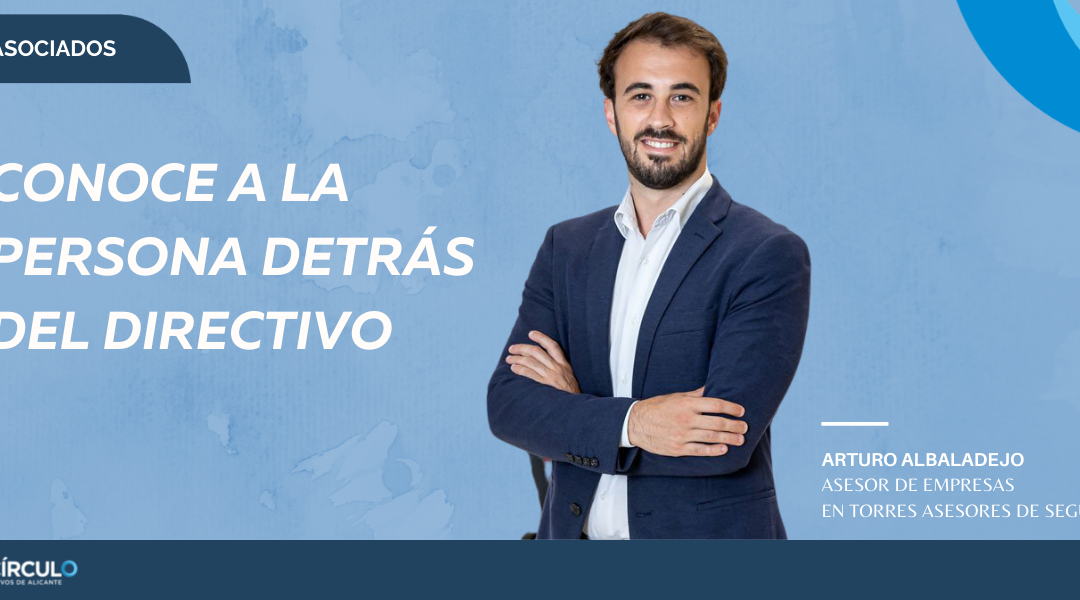 Arturo Albaladejo, asesor de empresas en Torres Asesores de Seguros: “No siempre he tenido claro mi objetivo profesional, pero sí sabía que hiciera lo que hiciera, iba a dar el máximo para ser el mejor en eso”