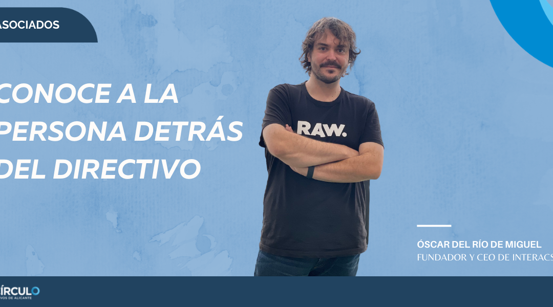 Óscar del Río, fundador y CEO de Interacso:  “La obsesión por aprender es indispensable para liderar. El contexto actual requiere personas con una gran capacidad de adaptación y aprendizaje”