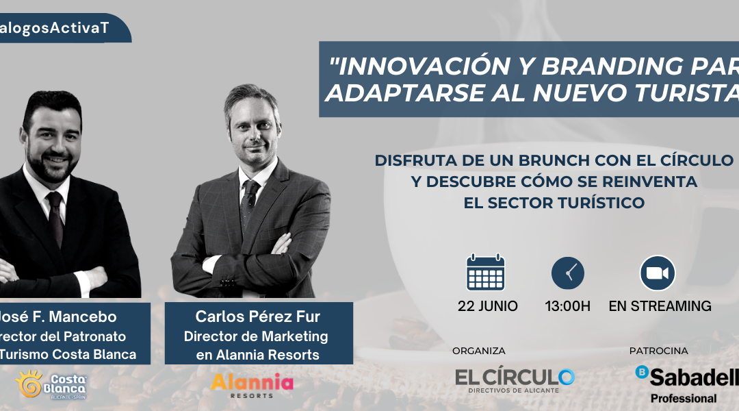 #DialogosActivaT | “Innovación y branding para adaptarse al nuevo turista” con Alannia Resorts y Turismo Costa Blanca | Jueves, 22 de junio, a las 13:00h ¡Inscríbete!