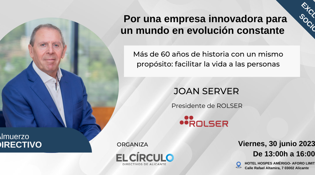 Almuerzo Directivo Joan Server, presidente de ROLSER | Viernes, 30 de junio ¡Exclusivo asociados!