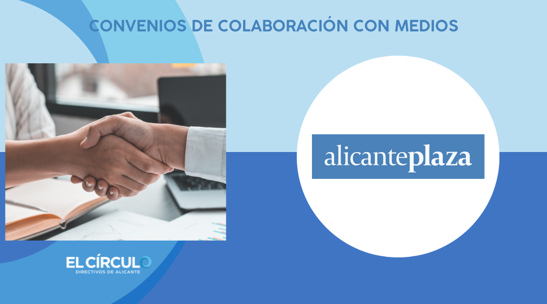 Convenio de colaboración entre El Círculo-Directivos Alicante y Diario Alicante Plaza