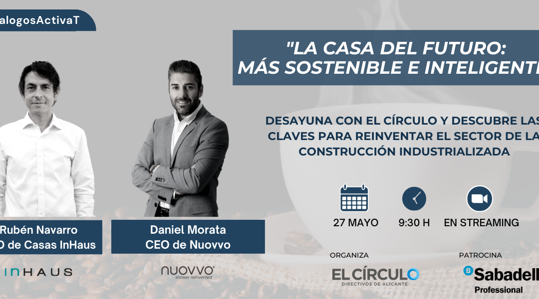 #DialogosActivaT | “La casa del futuro: más sostenible e inteligente” con Casas InHaus y Nuovvo | Jueves, 27 de mayo, a las 09:30h ¡Inscríbete!