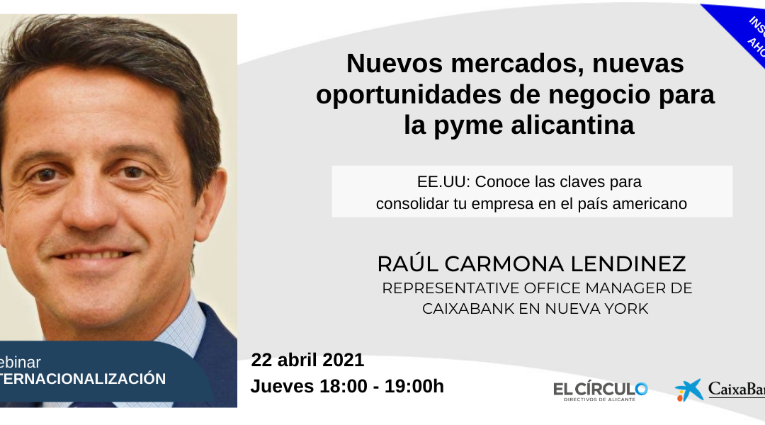 Webinar ‘Nuevos mercados, nuevas oportunidades de negocio para la pyme alicantina: EE.UU’ con CaixaBank | Jueves, 22 de abril, a las 18:00h ¡Inscríbete!